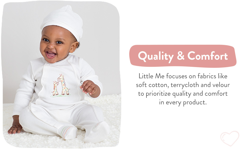 Quality & Comfort Little Me focuses on fabrics like soft cotton, terrycloth and velour